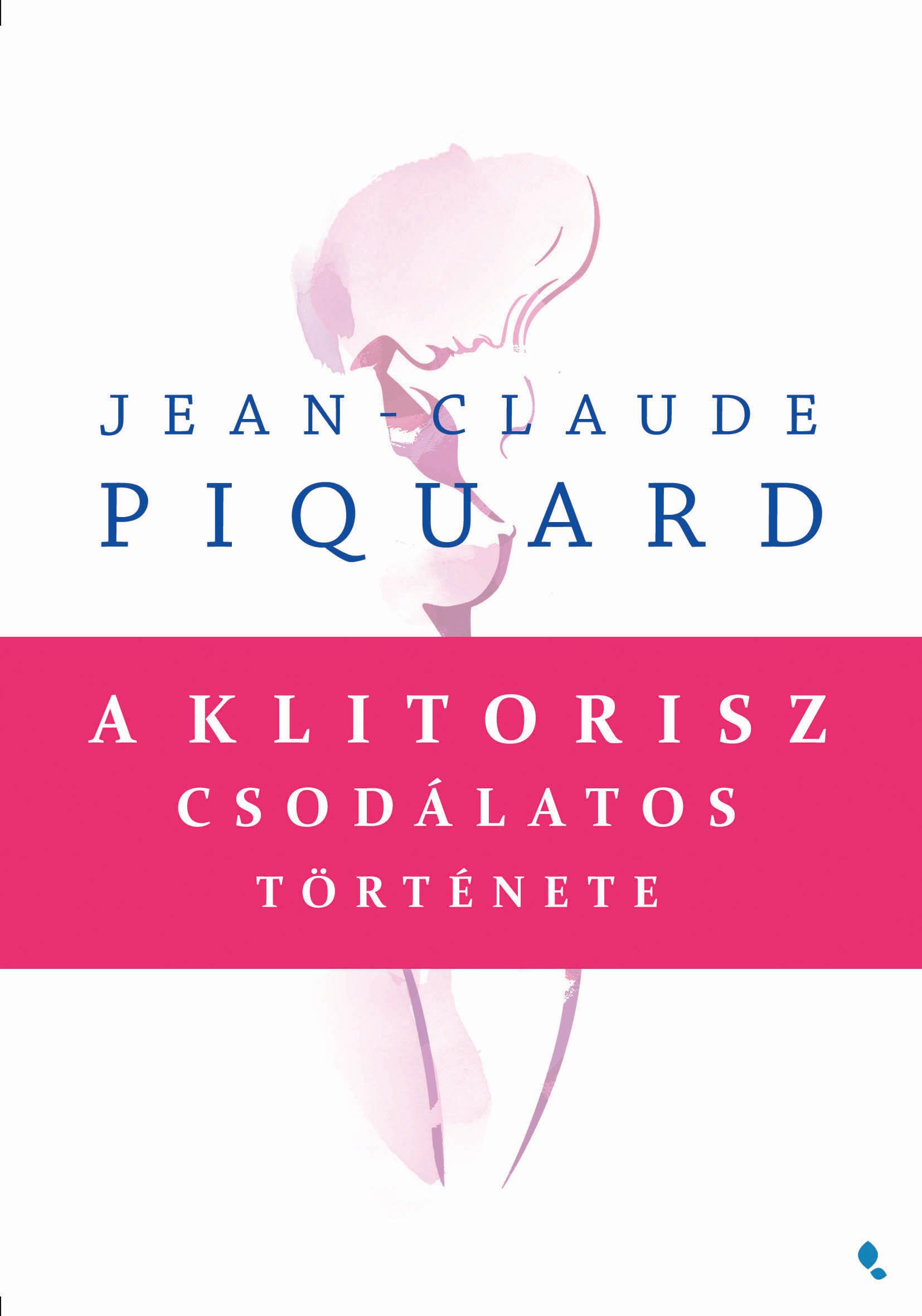 Jean-Claude Piquard - A Klitorisz Csodlatos Trtnete