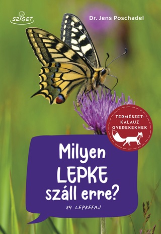 Jens Dr. Poschadel - Milyen Lepke Szll Erre? - Termszetkalauz Gyerekeknek