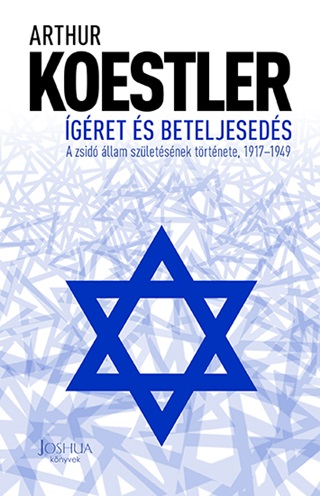 Arthur Koestler - gret s Beteljeseds - A Zsid llam Szletsnek Trtnete, 1917-1949