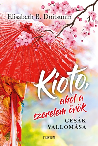 Elisabeth B. Doitsunin - Kioto, Ahol A Szerelem rk - Gsk Vallomsa