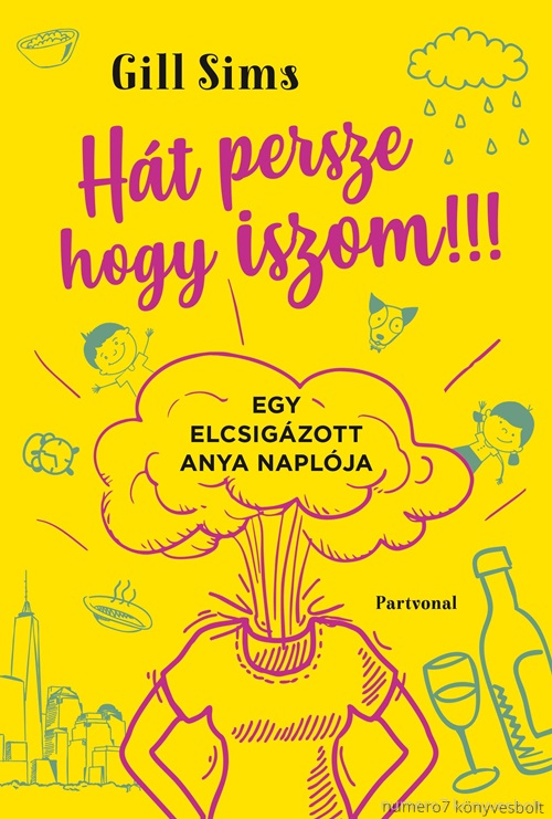 Gill Sims - Ht Persze, Hogy Iszom!
