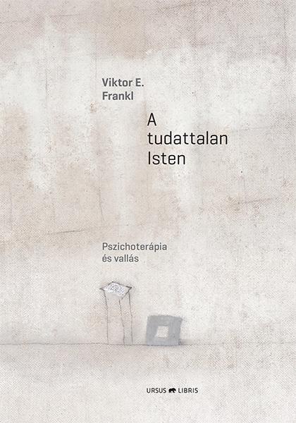 E. Viktor Frankl - A Tudattalan Isten - Pszichoterpia s Valls