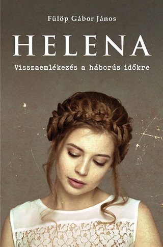 Helena - Visszaemlkezs A Hbors Idkre