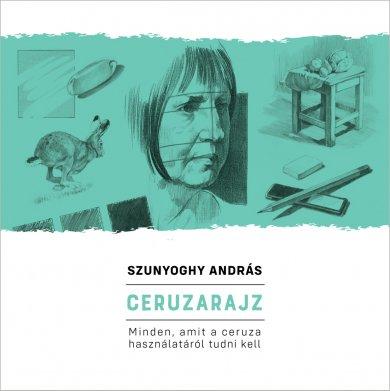 Szunyoghy Andrs - Ceruzarajz - Minden, Amit A Ceruza Hasznlatrl Tudni Kell