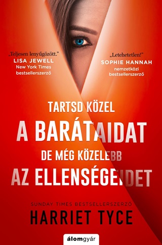 Harriet Tyce - Tartsd Kzel A Bartaidat, De Mg Kzelebb Az Ellensgeidet