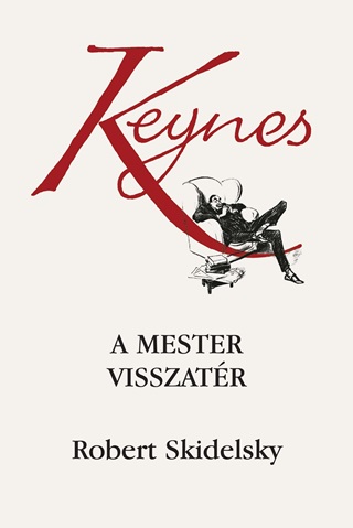 Robert Skidelsky - Keynes - A Mester Visszatr