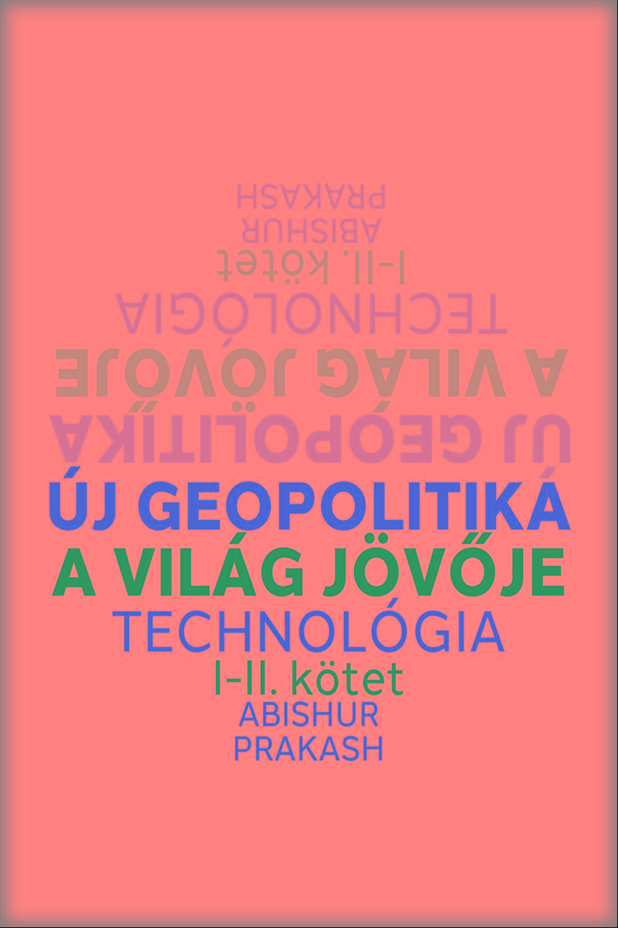 Abishur Prakash - j Geopolitika I.-Ii. Ktet- A Vilg Jvje (Technolgia)