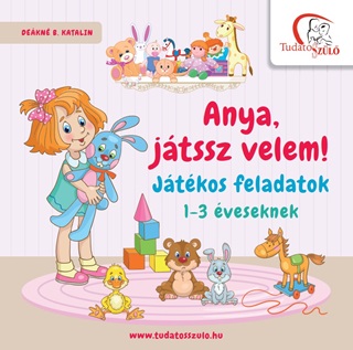 Dekn B. Katalin - Anya, Jtssz Velem! - Jtkos Feladatok 1-3 veseknek