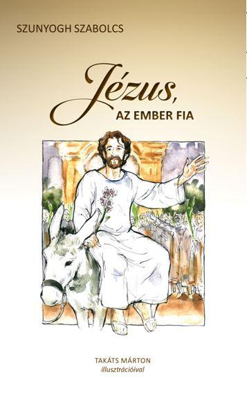Szunyogh Szabolcs - Jzus, Az Ember Fia