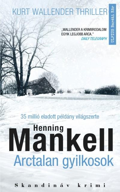 Henning Mankell - Arctalan Gyilkosok