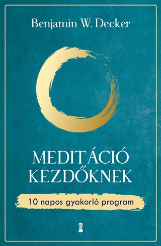 Benjamin W. Decker - Meditci Kezdknek - 10 Napos Gyakorl Program