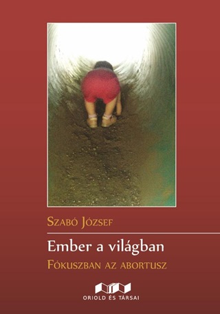 Szab Jzsef - Ember A Vilgban - Fkuszban Az Abortusz