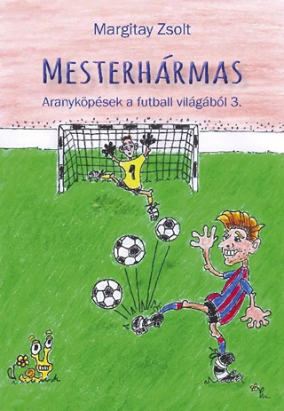 Margitay Zsolt - Mesterhrmas - Aranykpsek A Futball Vilgbl 3.
