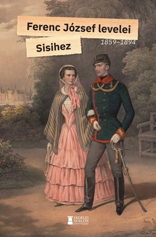 Ferenc Jzsef - Ferenc Jzsef Levelei Sisihez 1859-1894 - I. Ktet