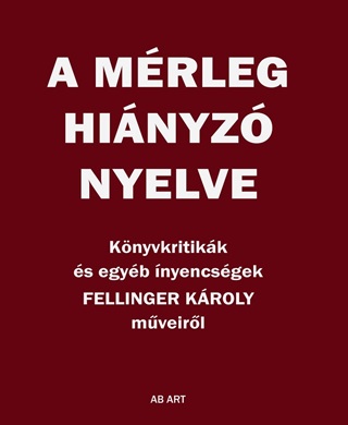 Fellinger Kroly - A Mrleg Hinyz Nyelve