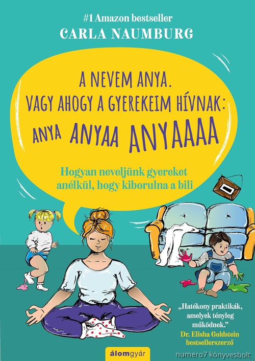 Carla Naumburg - A Nevem Anya. Vagy Ahogy A Gyerekeim Hvnak: Anya Anyaa Anyaaa Anyaaaa