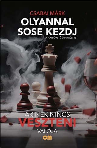 Csabai Mrk - Olyannal Sose Kezdj Akinek Nincs Veszteni Valja