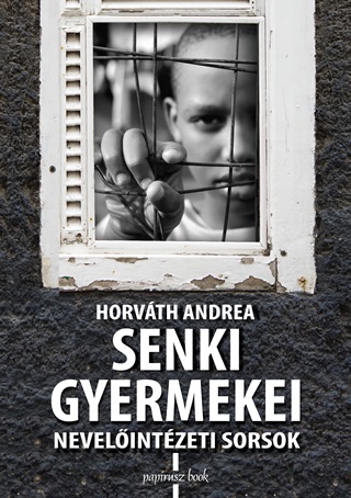 Horvth Andrea - Senki Gyermekei - Nevelintzeti Sorsok