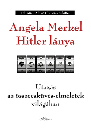 Christian - Schiffer Alt - Angela Merkel Hitler Lnya - Utazs Az sszeeskvs-Elmletek Vilgban