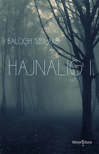 Balogh Szilrd - Hajnalig I.