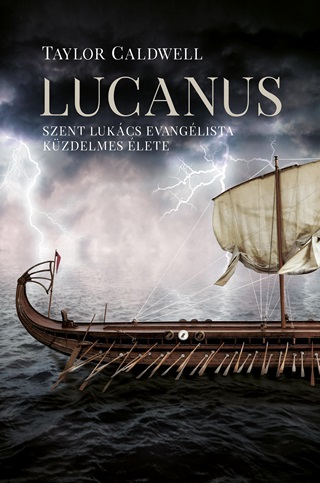 Taylor Caldwell - Lucanus - Szent Lukcs Evanglista Kzdelmes lete