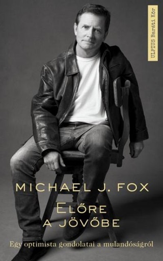 Michael J. Fox - Elre A Jvbe - Egy Optimista Gondolatai A Mulandsgrl