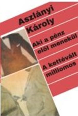 Aszlnyi Kroly - Aki A Pnz Ell Menekl. - A Kettvlt Milliomos