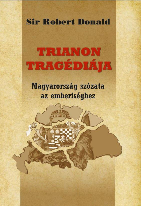 Sir Robert Donald - Trianon Tragdija - Magyarorszg Szzata Az Emberisghez