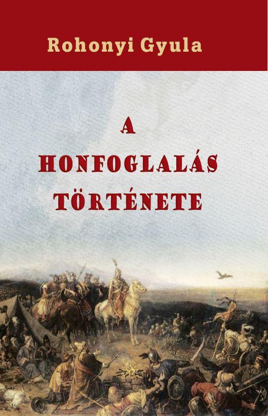 Rohonyi Gyula - A Honfoglals Trtnete