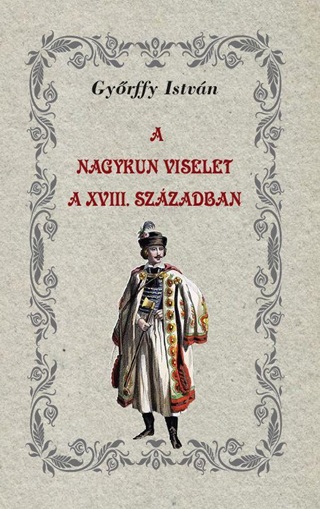 Dr. Gyrffy Istvn - A Nagykun Viselet A Xviii. Szzadban