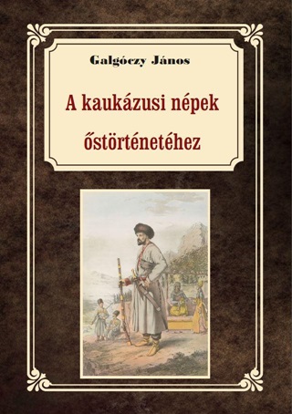 Galgczy Jnos - A Kaukzusi Npek strtnethez