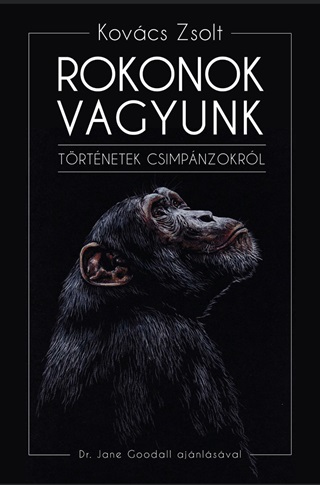 Kovcs Zsolt - Rokonok Vagyunk- Trtnetek Csimpnzokrl