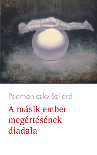 Podmaniczky Szilrd - A Msik Ember Megrtsnek Diadala