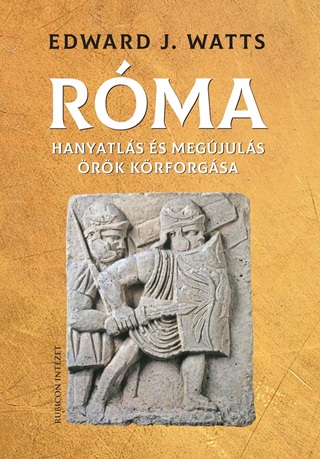 Edward J. Watts - Rma -  Hanyatls s Megjuls rk Krforgsa