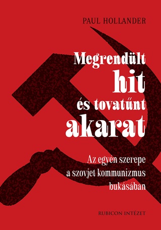 Paul Hollander - Megrendlt Hit s Tovatnt Akarat - Az Egyn Szerepe A Szojvet Kommunizmus ....