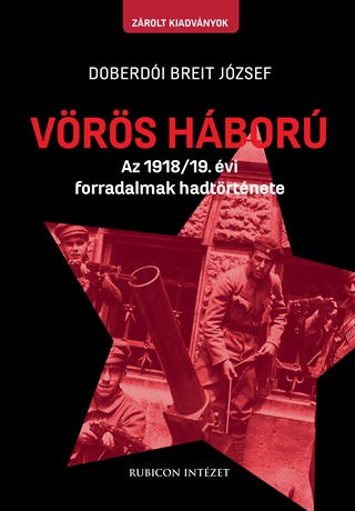 Doberdi Breit Jzsef - Vrs Hbor - Az 1918/19. vi Forradalmak Trtnete