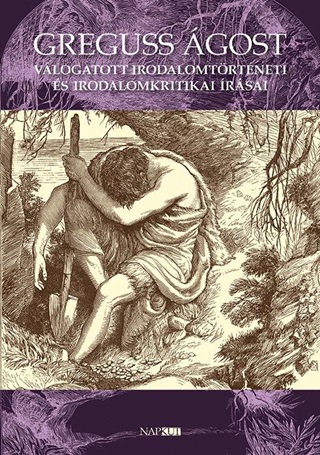 Trk Lajos - Greguss gost Vlogatott Irodalomtrtneti s Irodalomkritikai rsai