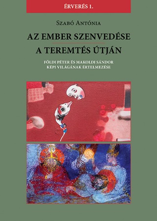 Szab Antnia - Az Ember Szenvedse / A Teremts tjn