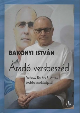 Bakonyi Istvn - rad Versbeszd - Vzlatok Balzs F. Attila Irodalmi Munkssgrl