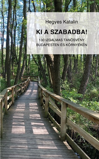 Hegyes Katalin - Ki A Szabadba! - 130 Izgalmas Tansvny Budapesten s Krnykn