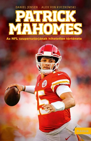 Daniel - Von Kuczkowski Jensen - Patrick Mahomes - Az Nfl Szupersztrjnak Hihetetlen Trtnete