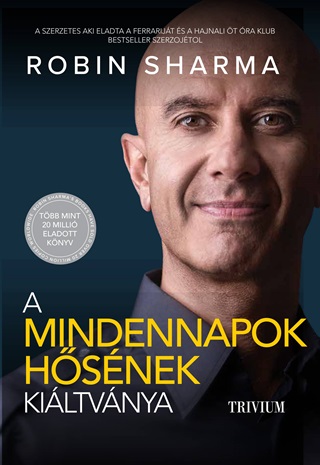 Robin Sharma - A Mindennapok Hsnek Kiltvnya