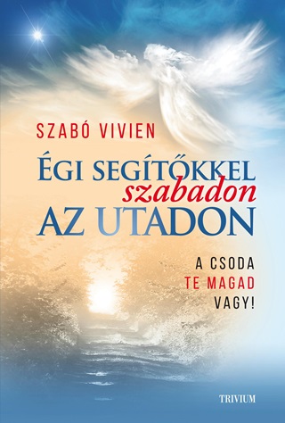 Szab Vivien - gi Segtkkel Szabadon Az Utadon - A Csoda Te Magad Vagy!