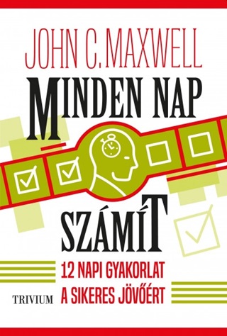 John C. Maxwell - Minden Nap Szmt - 12 Napi Gyakorlat A Sikeres Jvrt