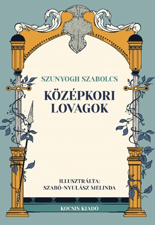 Szunyogh Szabolcs - Kzpkori Lovagok