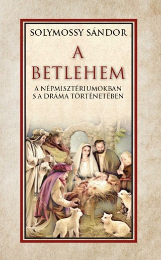 Solymossy Sndor - A Betlehem A Npmisztriumokban S A Drma Trtnetben