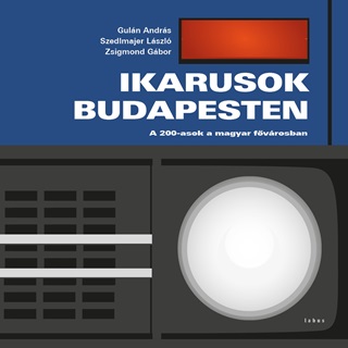Guln Andrs-Szedlmajer Lszl-Zsigmond - Ikarusok Budapesten - A 200-Asok A Fvrosban