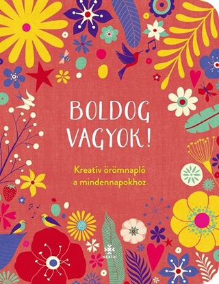 Boldog Vagyok! - Kreatv rmnapl A Mindennapokhoz