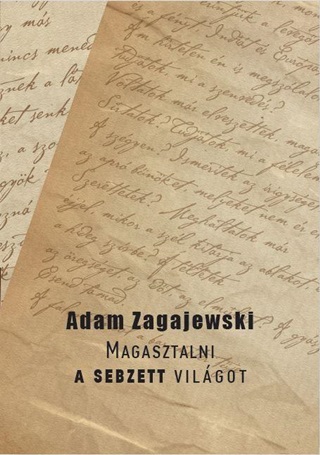 Adam Zagajewski - Magasztalni A Sebzett Vilgot