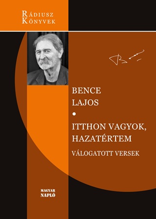 Bence Lajos - Itthon Vagyok, Hazatrtem - Vlogatott Versek